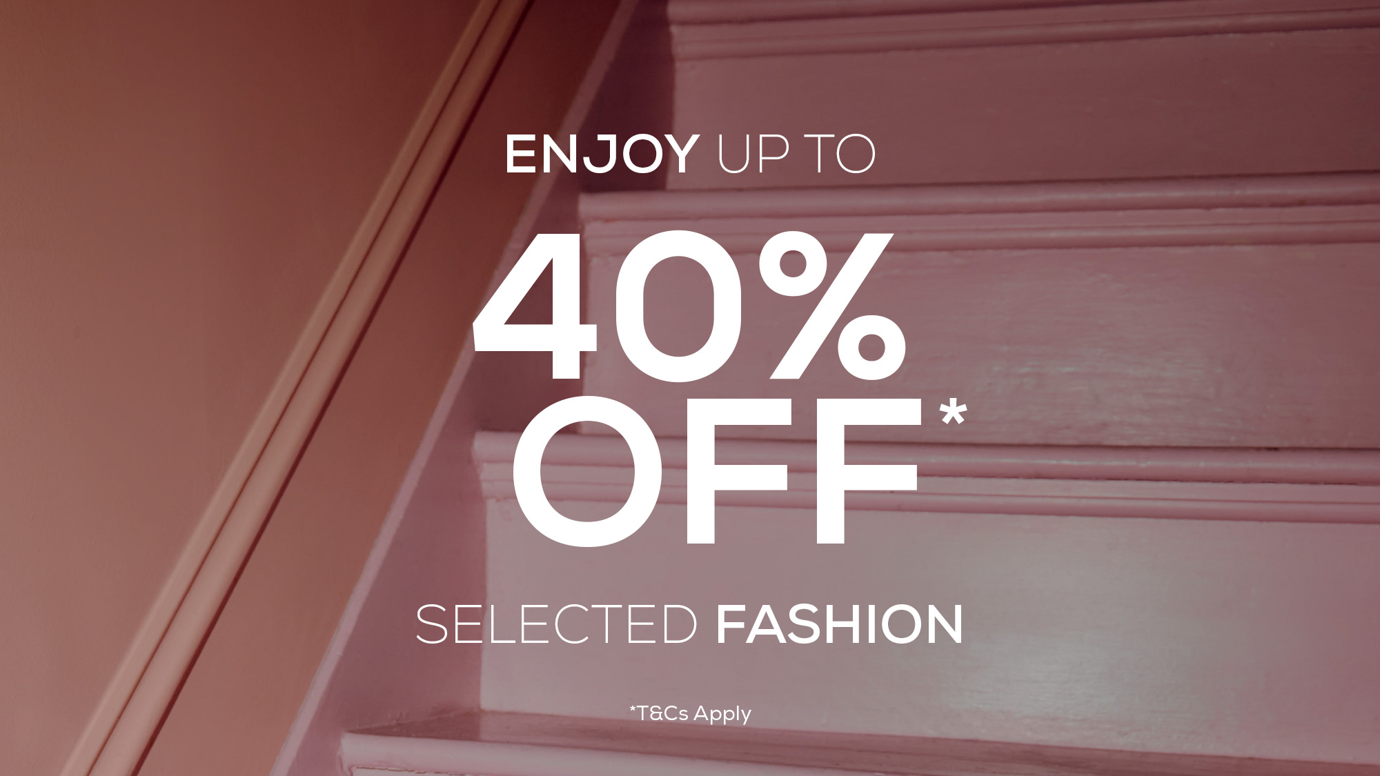 Graphic with up to 40% off* selected fashion