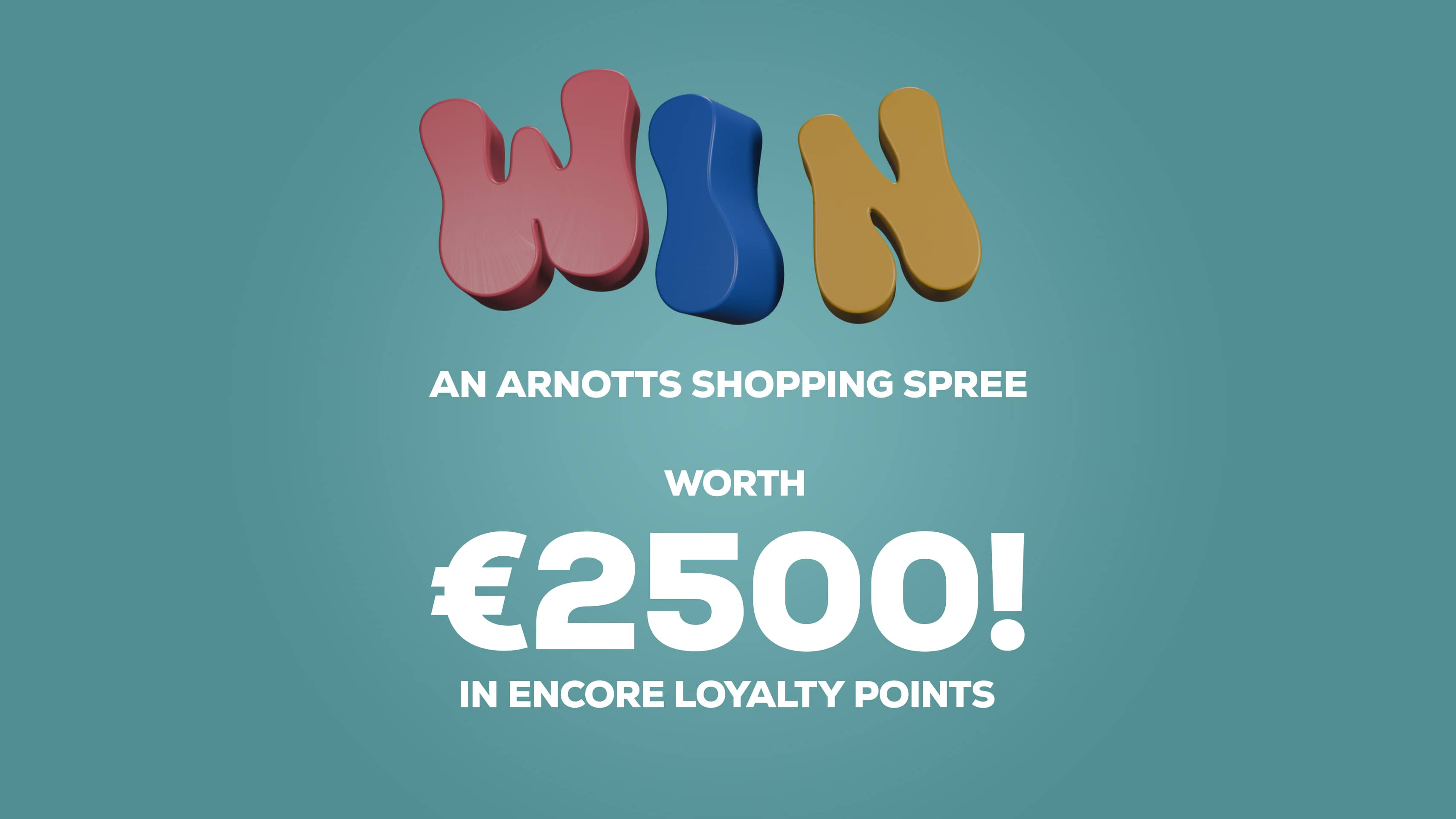 Text announcing a chance to win a €2500 Arnott's shopping spree in Encore loyalty points.