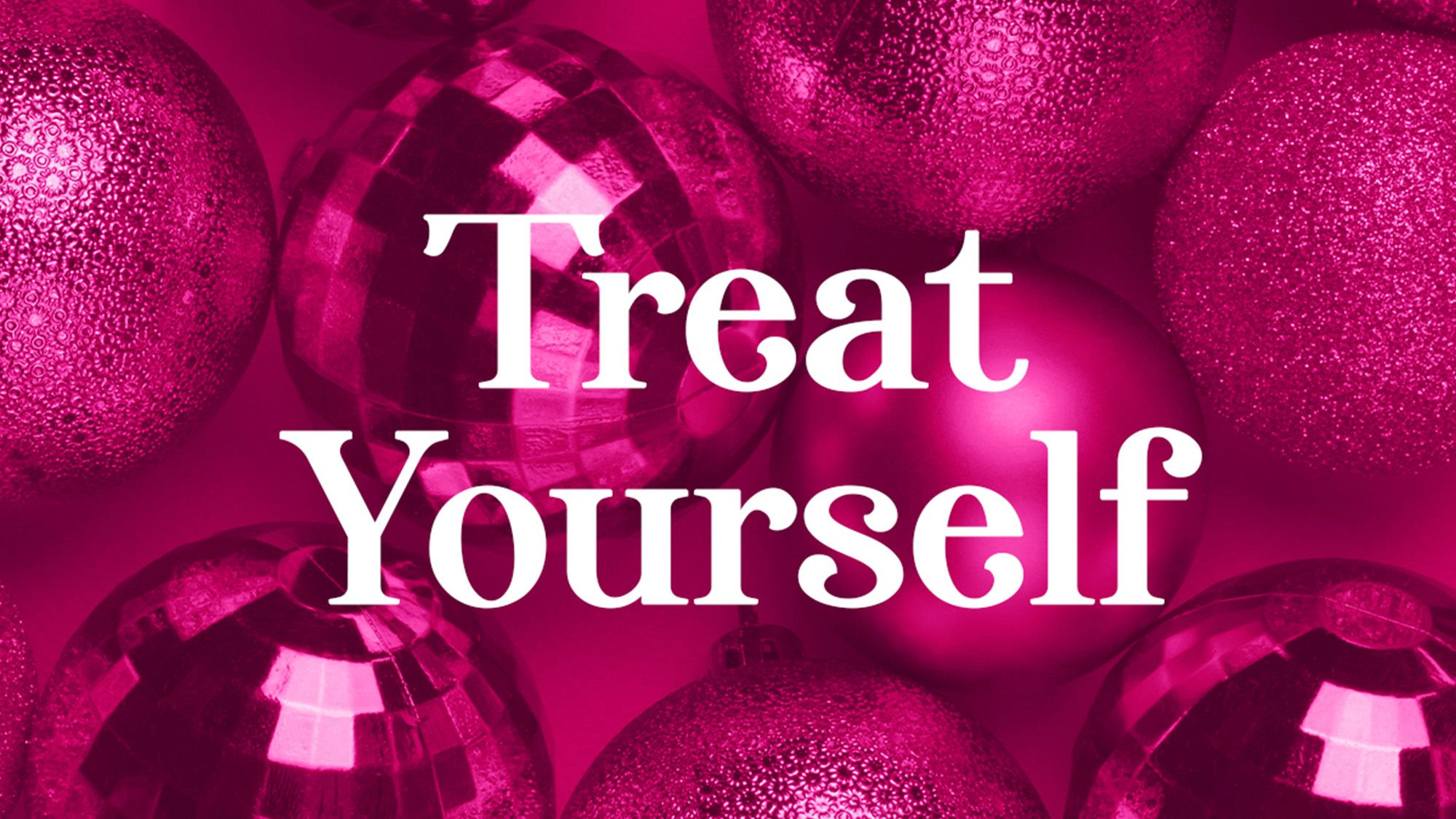 Magenta glittering baubles with text 'Treat Yourself' against pink background