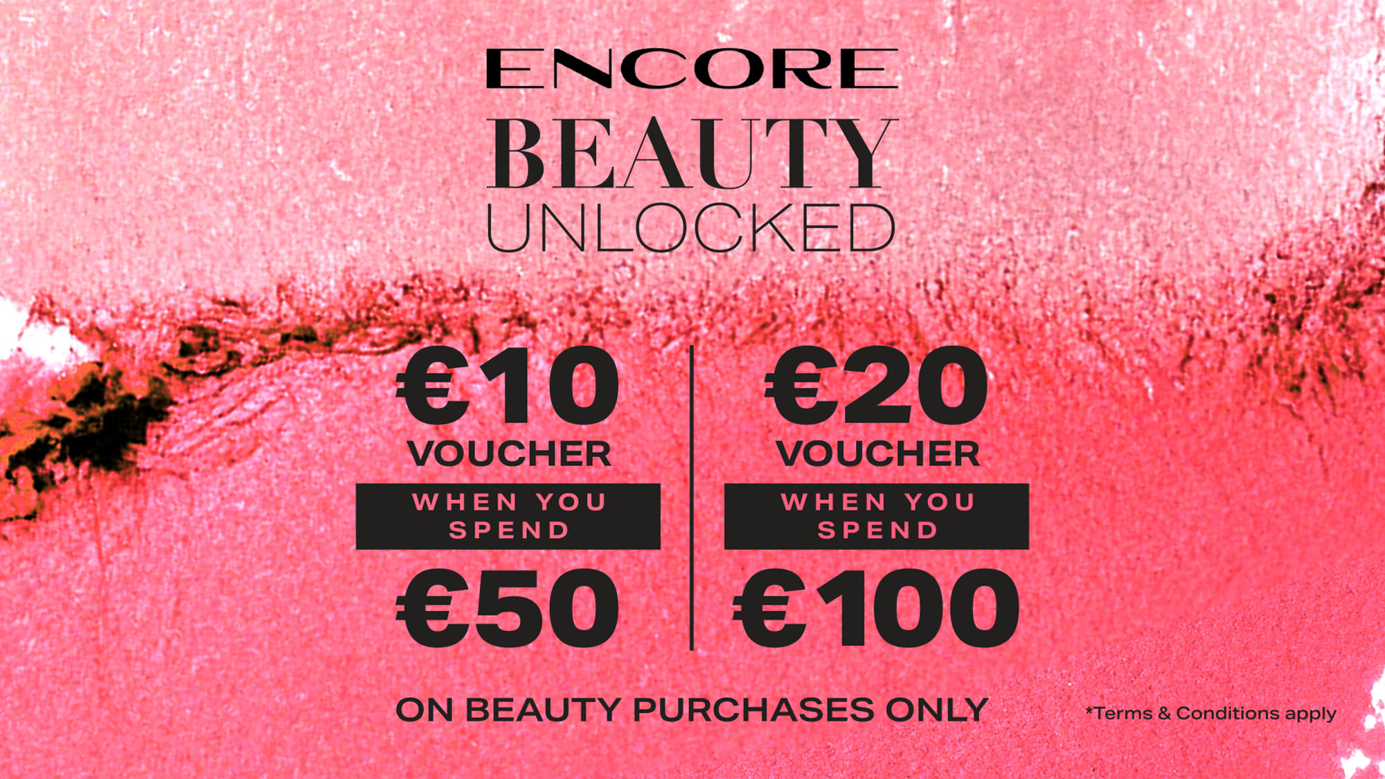 Encore Beauty Unlocked promotion offering vouchers: €10 voucher when spending €50, €20 voucher when spending €100 on beauty purchases