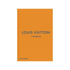 Louis Vuitton Catwalk: The Complete Fashion Collections