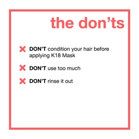 K18 Leave-In Molecular Repair Mask usage guide showing three key don'ts: don't condition before, don't use too much, don't rinse out