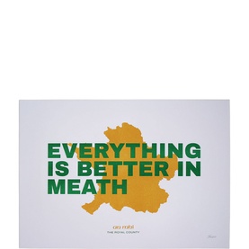 Everything Is Better In Meath Print