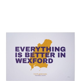 Everything Is Better In Wexford Print