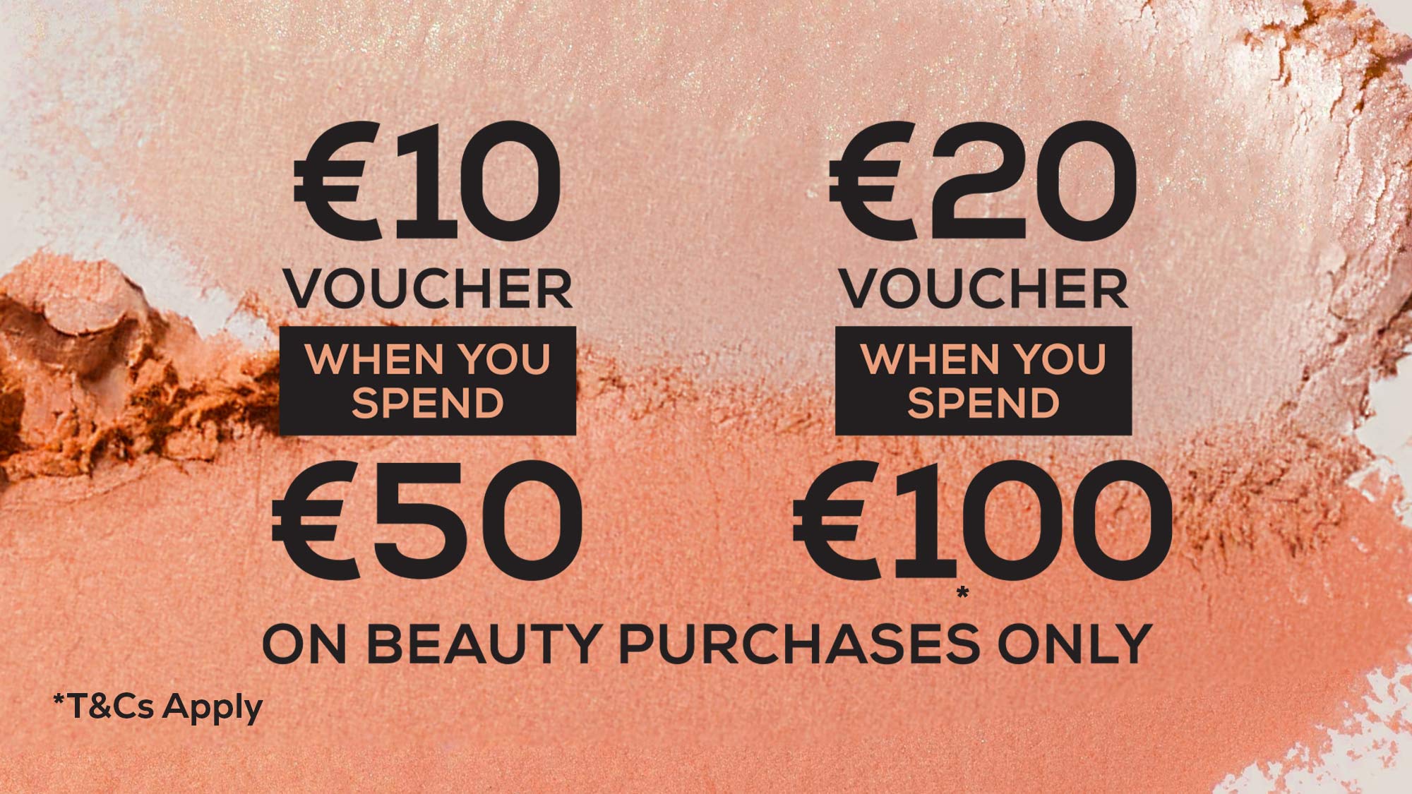 Two voucher offers: €10 off when spending €50, and €20 off when spending €100, applicable on beauty purchases only. Terms apply.