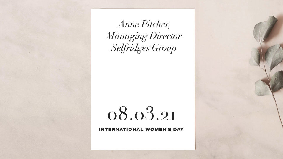 ANNE PITCHER, MANAGING DIRECTOR SELFRIDGES GROUP