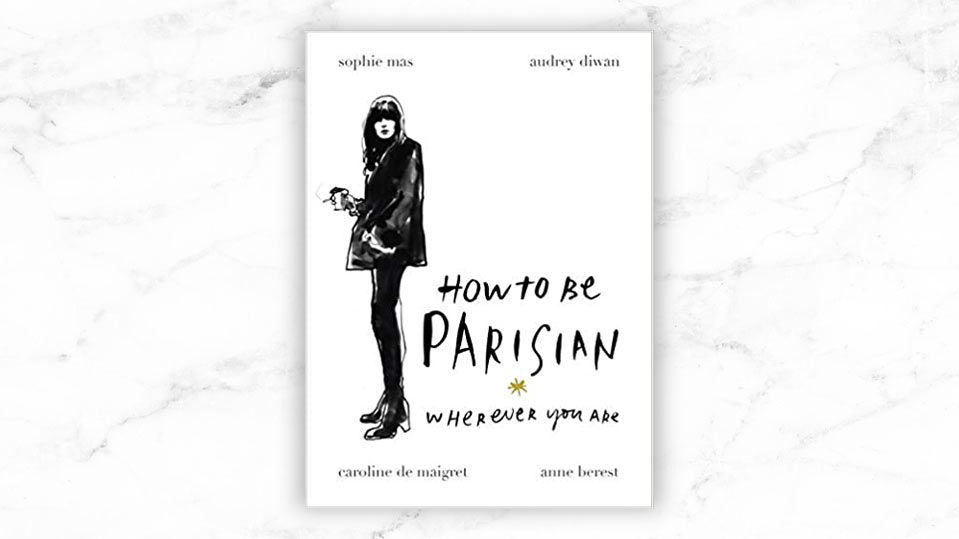 How To Be Parisian Wherever You Are